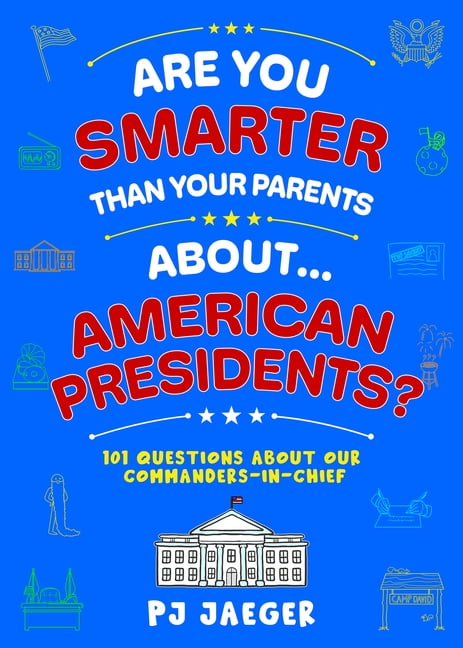 Are You Smarter Than Your Parents Are You Smarter Than Your Parents About... American Presidents?: 101 Questions about Our Commanders-In-Chief, (Paperback)
