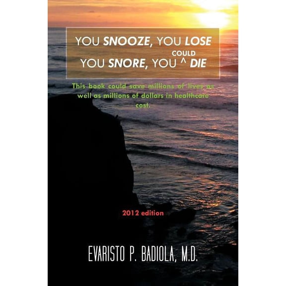 You Snooze, You Lose You Snore, You (Could) Die: A concise, life-saving book for sleep apnea victims, (Paperback)