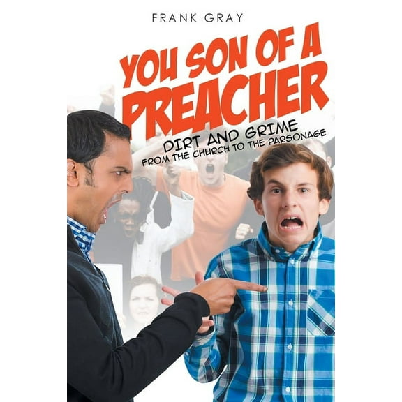 You Son of a Preacher: Dirt and Grime from the Church to the Parsonage, (Paperback)