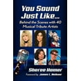 thumbnail image 1 of You Sound Just Like...: Behind the Scenes with 40 Musical Tribute Artists, (Paperback), 1 of 1