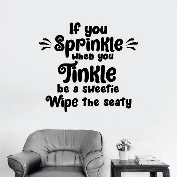 If You Sprinkle When You Tinkle Be A Sweetie Wipe The Seaty - Bathroom Wall Decal Decoration Wall Sticker Reminder Quote For Home Bathroom Decors Wall Art Wall Sticker Design Size (40x40 inch)