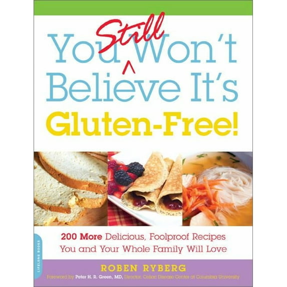 You Still Won't Believe It's Gluten-Free! : 200 More Delicious, Foolproof Recipes You and Your Whole Family Will Love (Paperback)