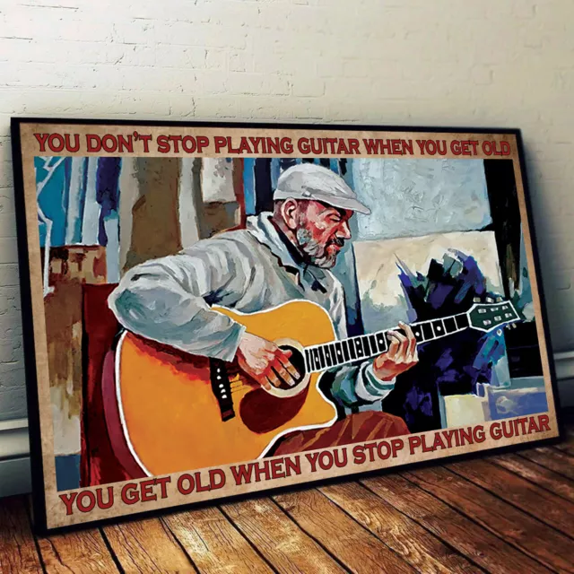 You Don'T Stop Play Guitar When You Get Old When You Stop Play Guitar ...