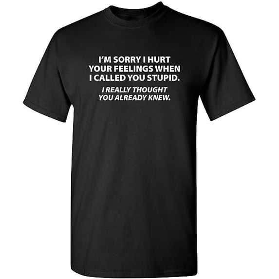 You Stupid I Thought You Knew Humor Graphic Novelty Sarcastic Funny T Shirt