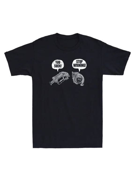You Suck Stop Whining Funny Turbocharger Car Racing Humour Design Unisex T-Shirt HS01149, up to size 5XL