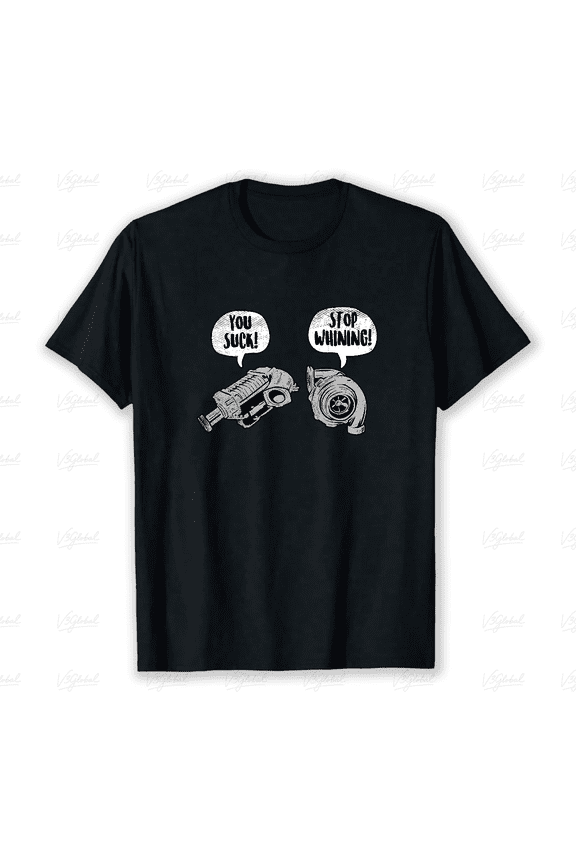You Suck Stop Whining Funny Turbocharger Car Racing Humour Gear Unisex T-Shirt V18240 ,up to size 5XL