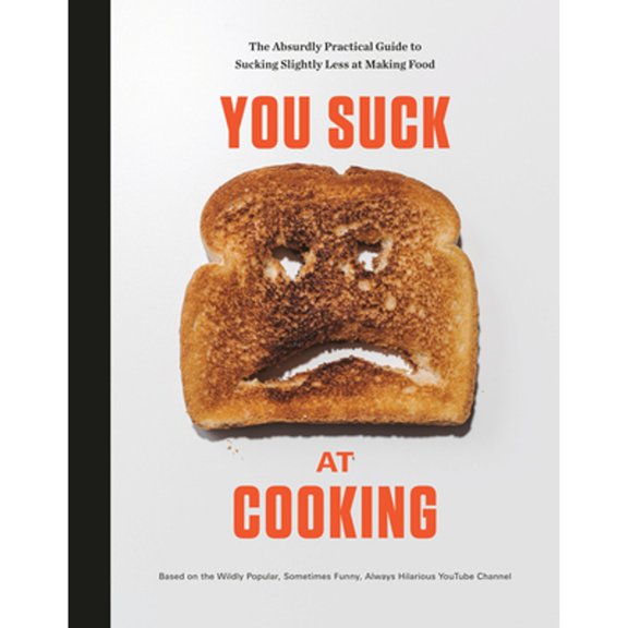 Pre-Owned You Suck at Cooking: The Absurdly Practical Guide to Sucking Slightly Less at Making Food: A Cookbook (Hardcover) 052557655X 9780525576556