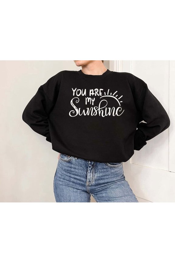 You Are My Sunshine Shirt, Cute Positive Vibes Tee, Happy Summer Sweatshirt, Inspirational Quote Crewneck, Sunshine Graphic Sweatshirt Tshirt All Size S-5XL