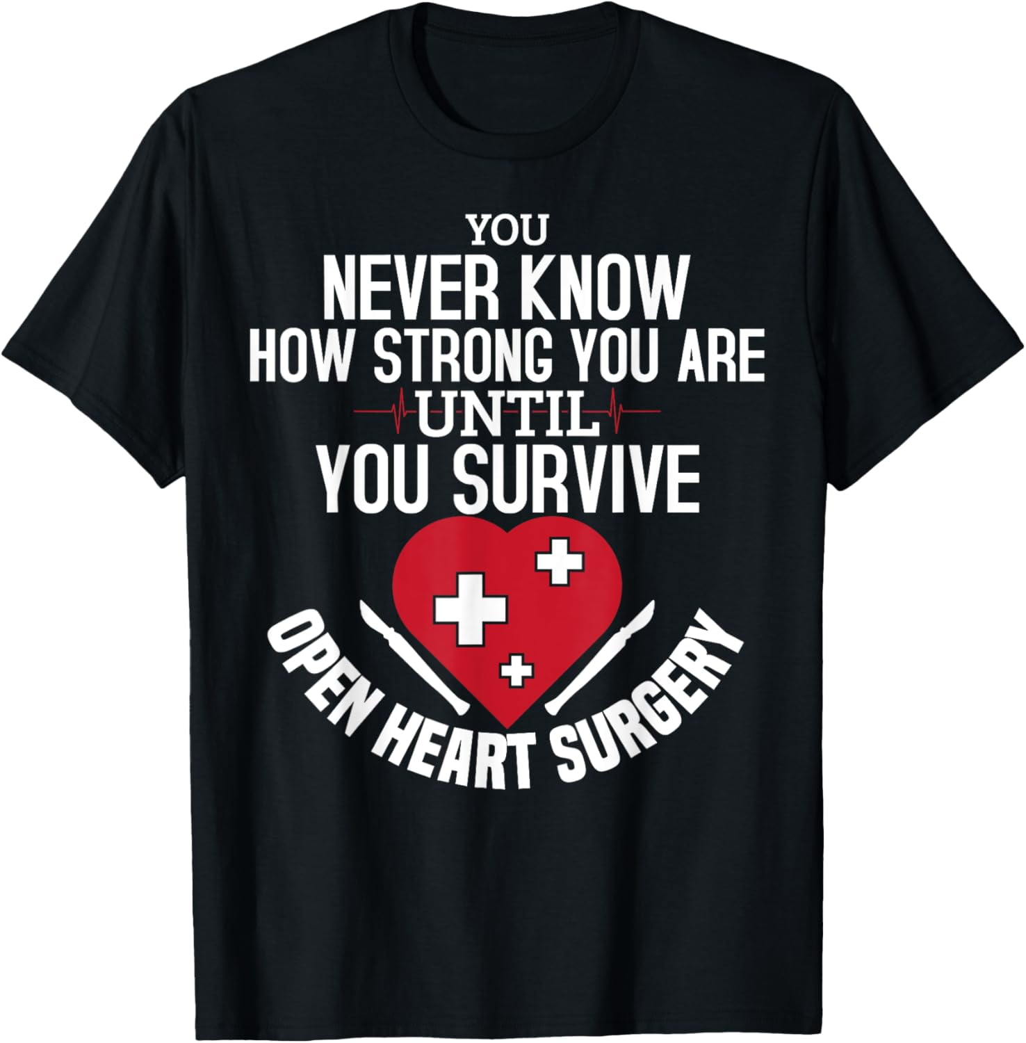 You Survive Open Heart Surgery Open Heart Surgery Men Women T-Shirt ...