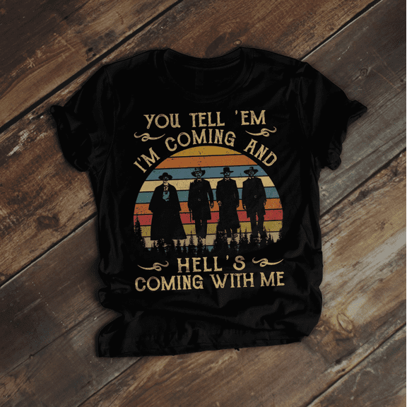 You Tell 'Em I'm Coming And Hell's Coming with Me Vintage T-Shirt, Virgil EARP Fans Lover Shirt, Doc Holiday Shirt, Tombstone Shirt