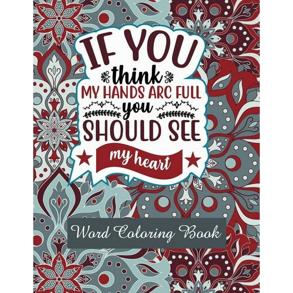 If You Think My Hands Arc Full You Should See My Heart: Word Coloring Book: Mothers Day Word Coloring Book for Good Vibes, 8.5" X11" 101 Pages, 49 Beautiful Unique Designs (Paperback)