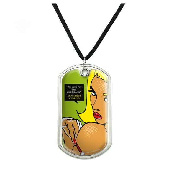 You Think I'm High Maintenance Challenge Accepted Military Dog Tag Pendant Necklace with Cord
