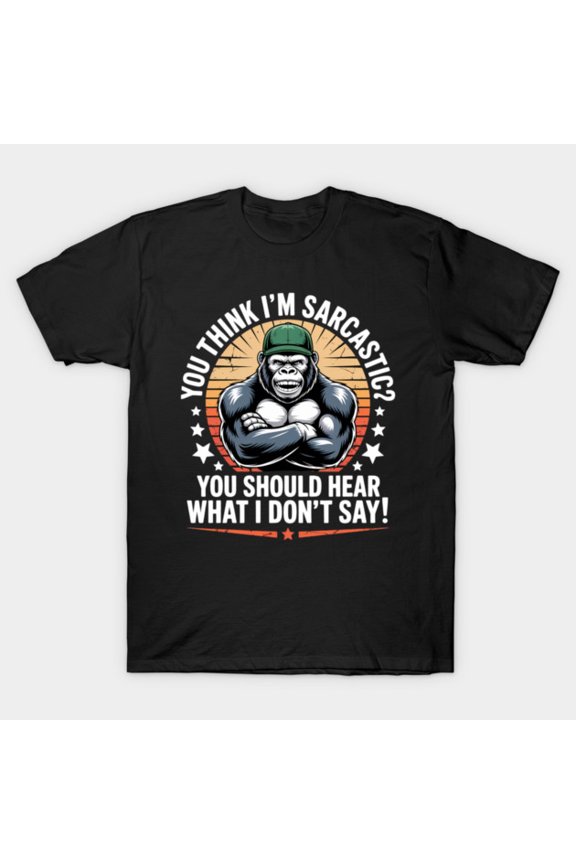 You Think I’m Sarcastic You Should Hear What I Don’t Say Funny Retro - Durable Stitching G2906 T-Shirt, for men and women, Up to Size 5XL
