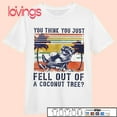 You Think You Just Fell Out Of A Coconut Tree Raccoon Kamala Shirt