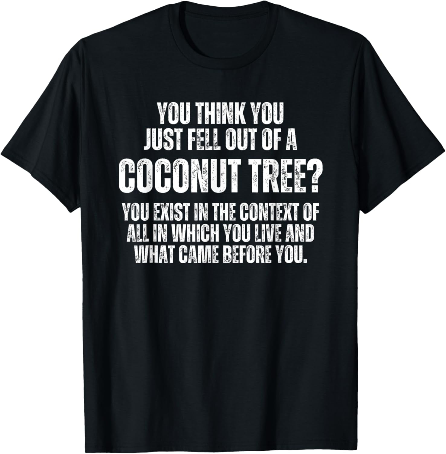 You Think You Just Fell Out of a Coconut Tree? Meme T-Shirt - Walmart.com