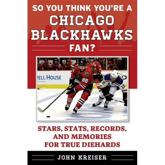 So You Think You're a Team Fan So You Think You're a Chicago Blackhawks Fan?: Stars, Stats, Records, and Memories for True Diehards, (Paperback)