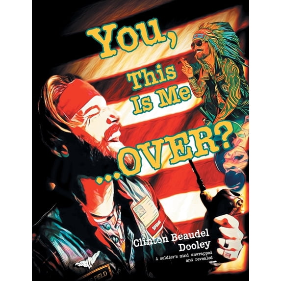 You, This Is Me...OVER?!: A soldier's mind unwrapped and revealed, (Paperback)