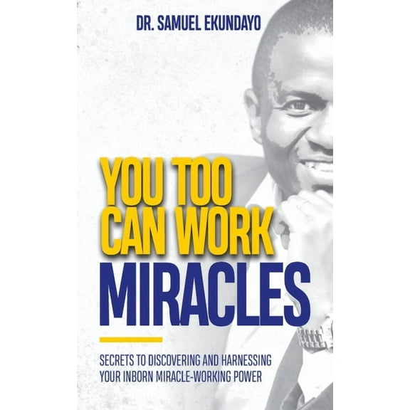 You Too Can Work Miracles: Secrets to discovering and harnessing your inborn miracle-working power, (Paperback)
