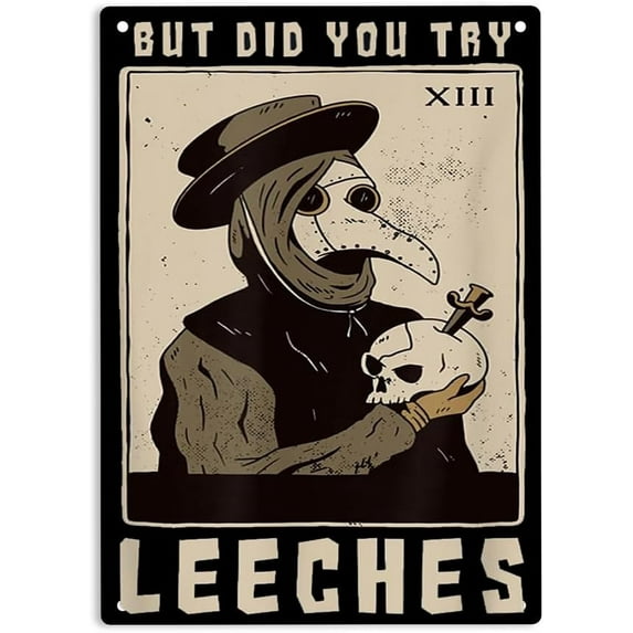 But Did You Try Leeches Sign Metal Tin Sign, Plague Doctor Middle Age Medicines Poster for Home Office Bedroom Bars Pub Man Cave Wall Decor Plaque Sign 12x8 Inch