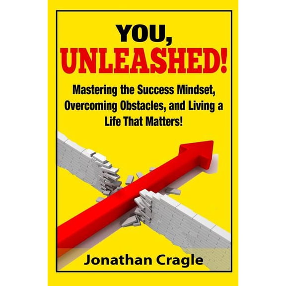 You, UNLEASHED!: Building a Success Mindset, Overcoming Obstacles, and Living a Life That Matters (Paperback)