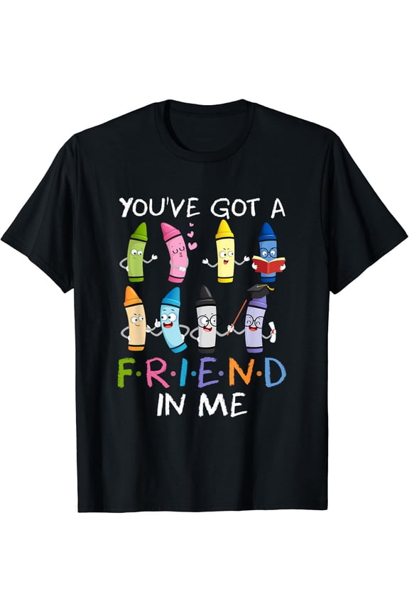 You'Ve Got Friend In Me Teacher Crayon School Student T-Shirt Size S-5XL