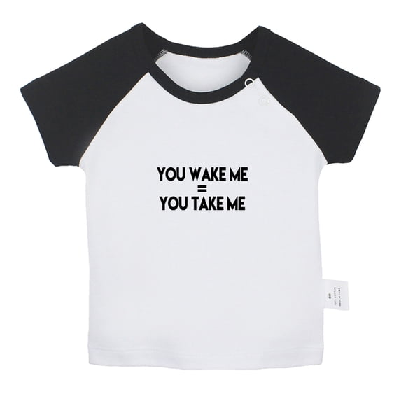 You Wake Me = You Take Me Funny T shirt For Baby, Newborn Babies T-shirts, Infant Tops, 0-24M Kids Graphic Tees Clothing (Short Black Raglan T-shirt, 12-18 Months)