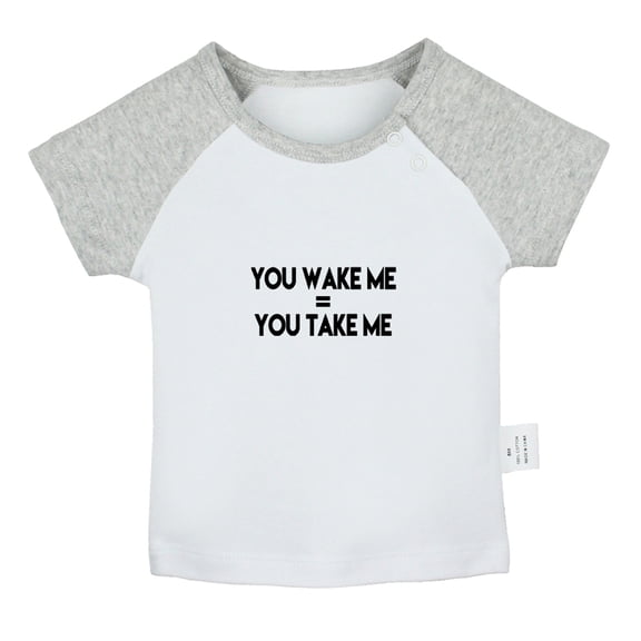 You Wake Me = You Take Me Funny T shirt For Baby, Newborn Babies T-shirts, Infant Tops, 0-24M Kids Graphic Tees Clothing (Short Gray Raglan T-shirt, 6-12 Months)