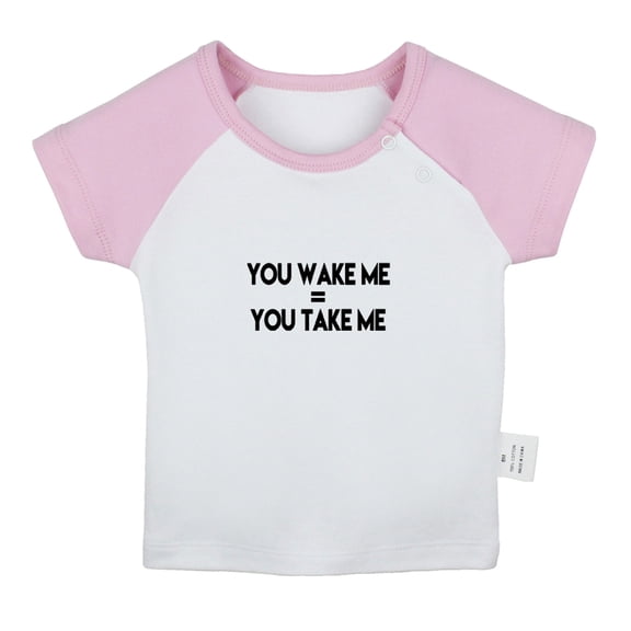 You Wake Me = You Take Me Funny T shirt For Baby, Newborn Babies T-shirts, Infant Tops, 0-24M Kids Graphic Tees Clothing (Short Pink Raglan T-shirt, 12-18 Months)