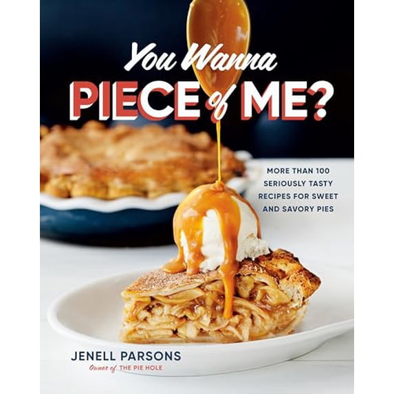 Pre-Owned You Wanna Piece of Me?: More Than 100 Seriously Tasty Recipes for Sweet and Savory Pies Hardcover