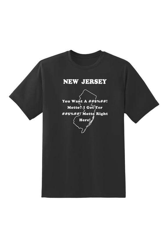 You Want A ##$%##! Motto? I Got Yer ##$%##! Motto Right Here! - New Jersey State Motto Funny Tees Mens Graphic T Shirts Black,XL