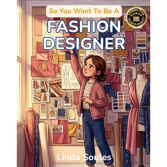 So You Want to Be A... So You Want To Be A Fashion Designer: A Kids' Guide to Fashion Design, Fabric, Trend Forecasting, and the Creative Visio, Book 39, (Paperback)