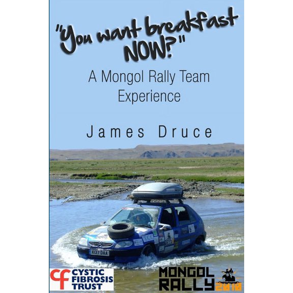 You Want Breakfast Now? A Mongol Rally Team Experience, (Paperback)