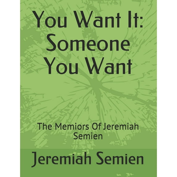 You Want It : Someone You Want: The Memiors Of Jeremiah Semien (Paperback)