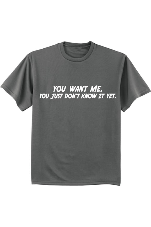 You Want Me Funny Adult Humor T-shirt Mens Graphic Tee