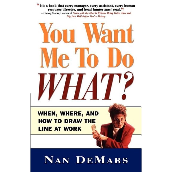 You Want Me to Do What: When Where and How to Draw the Line at Work, (Paperback)