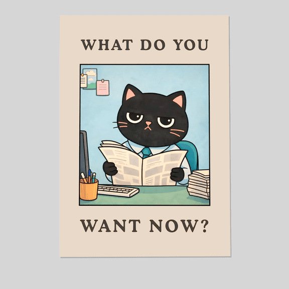 What Do You Want Now Print - Funny Office Wall Art, Sarcastic Workplace Poster, Funny Desk Decor, Coworker Humor Gift, Office Meme Art Full Size 24''x36'' The Golden Shop