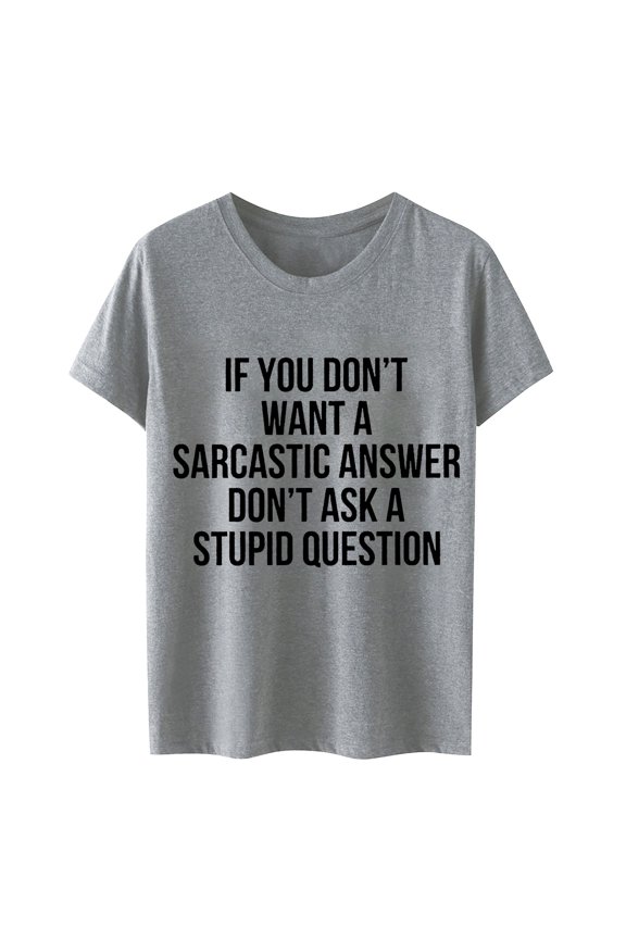 If You Don't Want A Sarcastic Answer Don't Ask A Question Women's T-Shirt Casual Graphic Tee Soft Short Sleeve Top Comfortable Fit Stylish Funny Saying Apparel