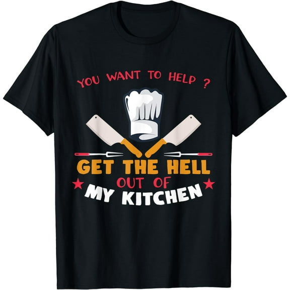 You Want To Help? Get Out My Kitchen T-Shirt For Chefs