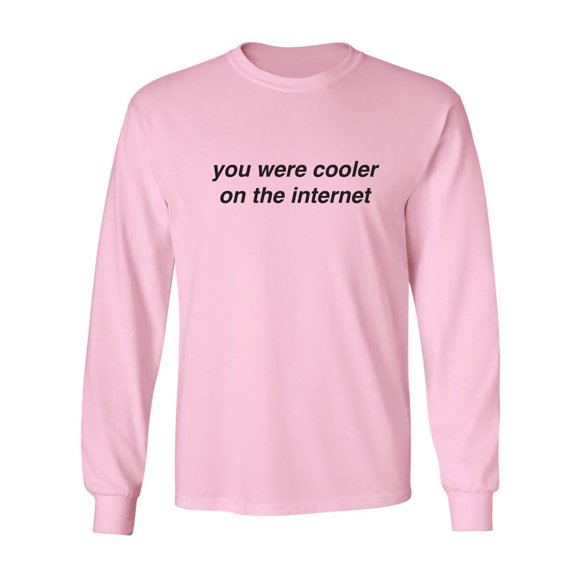 You Were Cooler On The Internet Adult Long Sleeve T-shirt