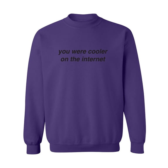 You Were Cooler On The Internet Crewneck Sweatshirt