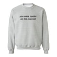 thumbnail image 1 of You Were Cooler On The Internet Crewneck Sweatshirt, 1 of 4
