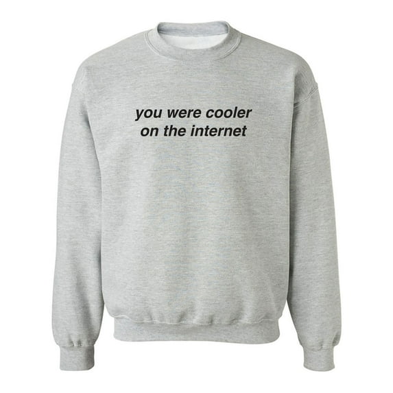 You Were Cooler On The Internet Crewneck Sweatshirt