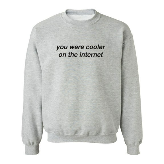 You Were Cooler On The Internet Crewneck Sweatshirt