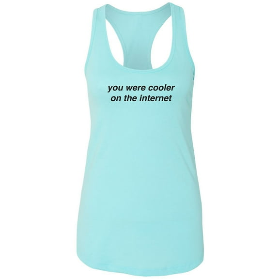 You Were Cooler On The Internet Racerback Tank