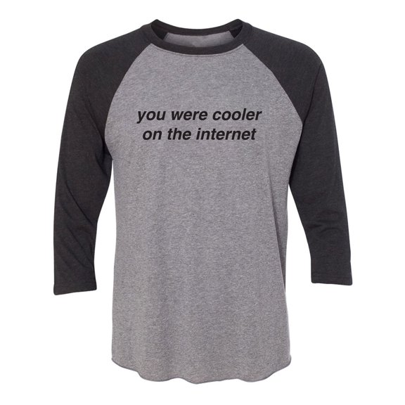 You Were Cooler On The Internet Unisex 3/4 Sleeve Baseball Raglan Tee