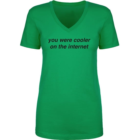 You Were Cooler On The Internet Womens V-Neck T-Shirt