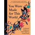 thumbnail image 1 of You Were Made for This World: Celebrated Indigenous Voices Speak to Young People, (Hardcover), 1 of 1