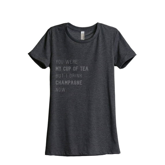 You Were My Cup Of Tea But I Drink Champagne Now Women's Fashion Relaxed T-Shirt Tee Charcoal Grey 2X-Large