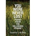 thumbnail image 1 of You Were Never Lost: Poems from the Tallgrass Prairie, (Paperback), 1 of 1