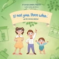 thumbnail image 1 of If Not You, Then Who? We're Going Green! Book 4 in the If Not You Then Who? Series that teaches kids 4-10 how ideas materialize into usef, Book 4, (Paperback), 1 of 1